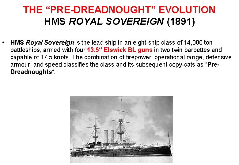 THE “PRE-DREADNOUGHT” EVOLUTION HMS ROYAL SOVEREIGN (1891) • HMS Royal Sovereign is the lead