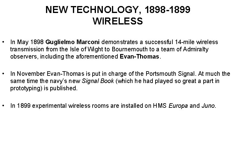 NEW TECHNOLOGY, 1898 -1899 WIRELESS • In May 1898 Guglielmo Marconi demonstrates a successful