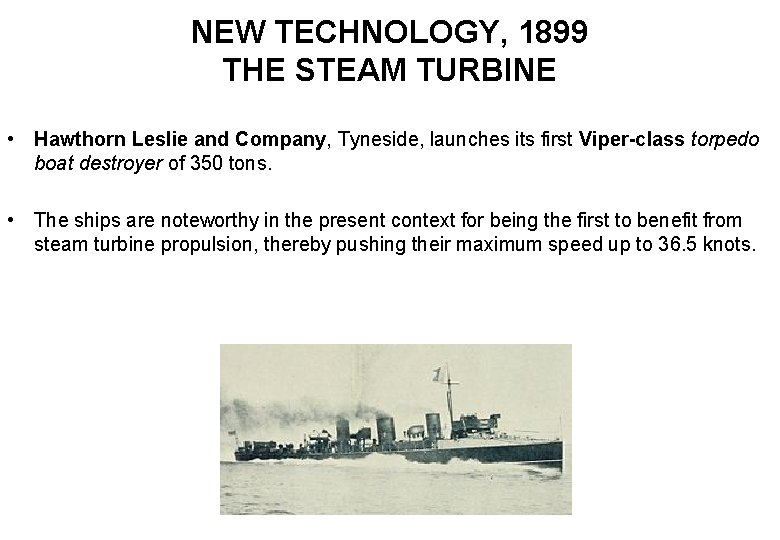 NEW TECHNOLOGY, 1899 THE STEAM TURBINE • Hawthorn Leslie and Company, Tyneside, launches its