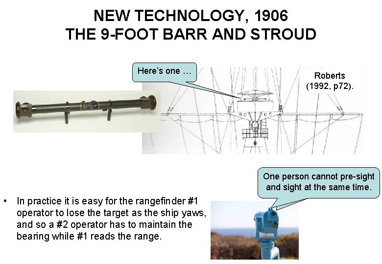 NEW TECHNOLOGY, 1906 THE 9 -FOOT BARR AND STROUD Here’s one … Roberts (1992,