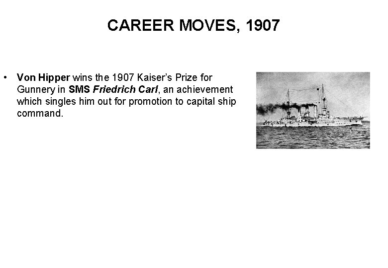 CAREER MOVES, 1907 • Von Hipper wins the 1907 Kaiser’s Prize for Gunnery in