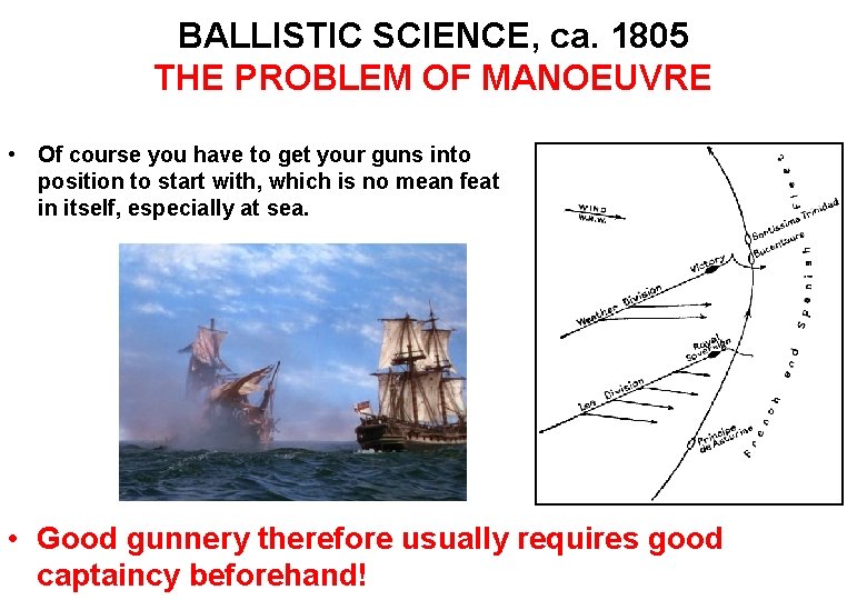 BALLISTIC SCIENCE, ca. 1805 THE PROBLEM OF MANOEUVRE • Of course you have to