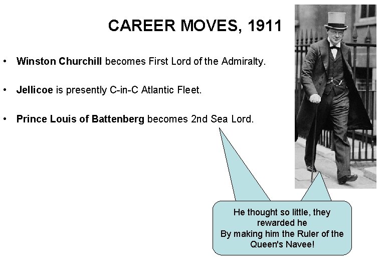CAREER MOVES, 1911 • Winston Churchill becomes First Lord of the Admiralty. • Jellicoe