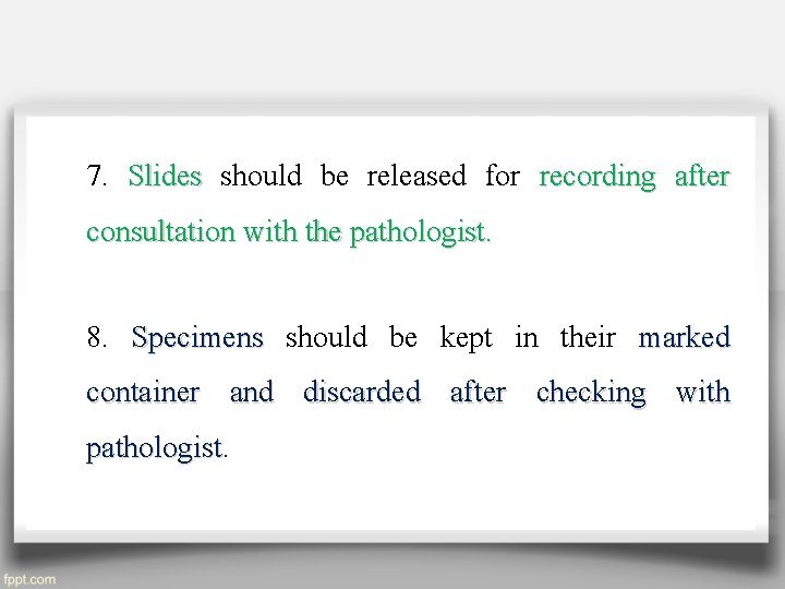 7. Slides should be released for recording after consultation with the pathologist. 8. Specimens