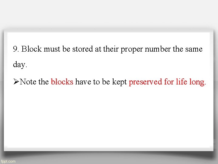 9. Block must be stored at their proper number the same day. ØNote the