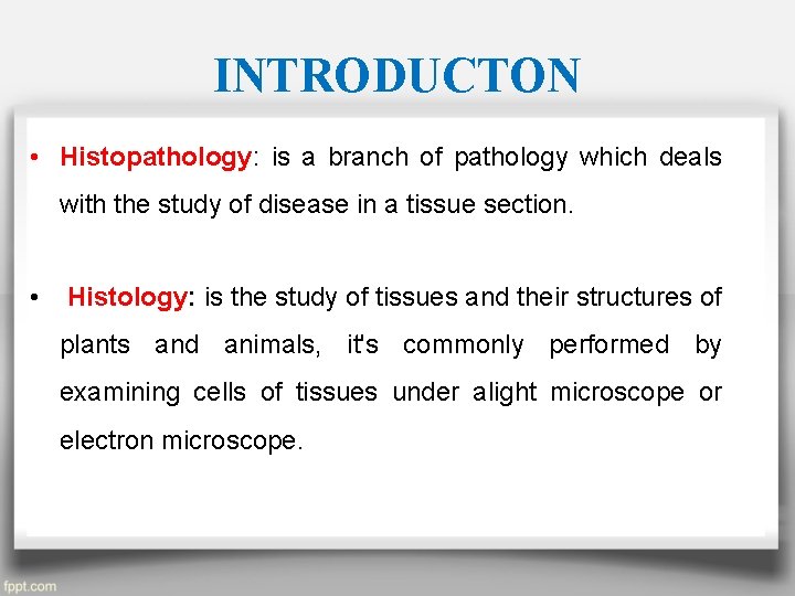 INTRODUCTON • Histopathology: is a branch of pathology which deals with the study of