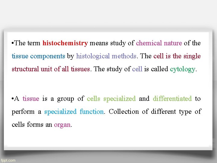  • The term histochemistry means study of chemical nature of the tissue components
