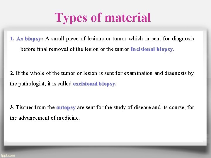 Types of material 1. As biopsy: biopsy A small piece of lesions or tumor