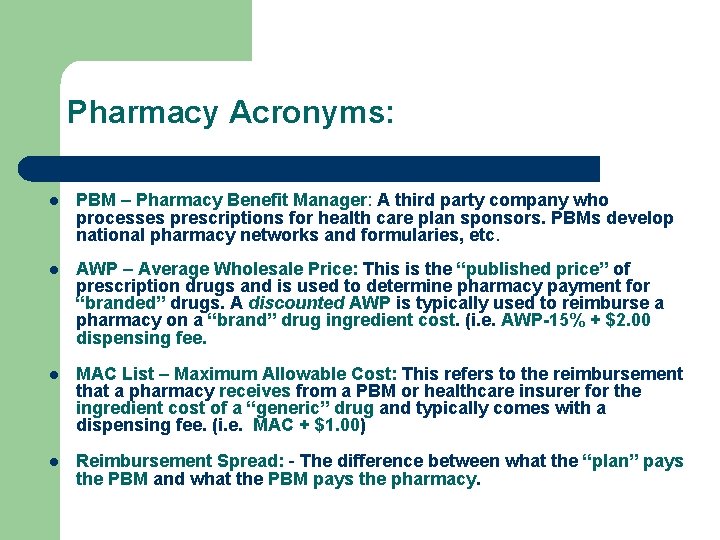Pharmacy Acronyms: l PBM – Pharmacy Benefit Manager: A third party company who processes