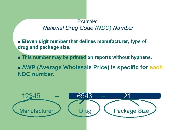 Example: National Drug Code (NDC) Number Eleven digit number that defines manufacturer, type of
