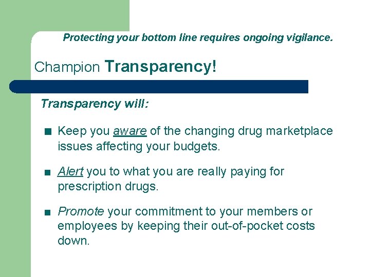Protecting your bottom line requires ongoing vigilance. Champion Transparency! Transparency will: ■ Keep you