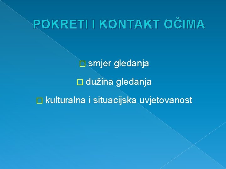 POKRETI I KONTAKT OČIMA � smjer � dužina � kulturalna gledanja i situacijska uvjetovanost