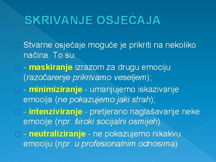 SKRIVANJE OSJEĆAJA Stvarne osjećaje moguće je prikriti na nekoliko načina. To su: � -