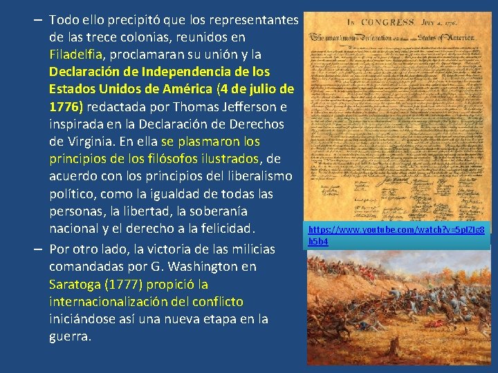 – Todo ello precipitó que los representantes de las trece colonias, reunidos en Filadelfia,