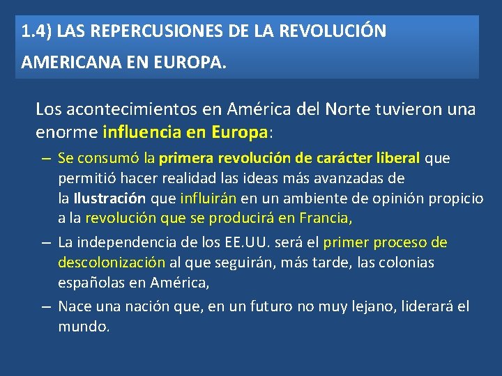 1. 4) LAS REPERCUSIONES DE LA REVOLUCIÓN AMERICANA EN EUROPA. Los acontecimientos en América