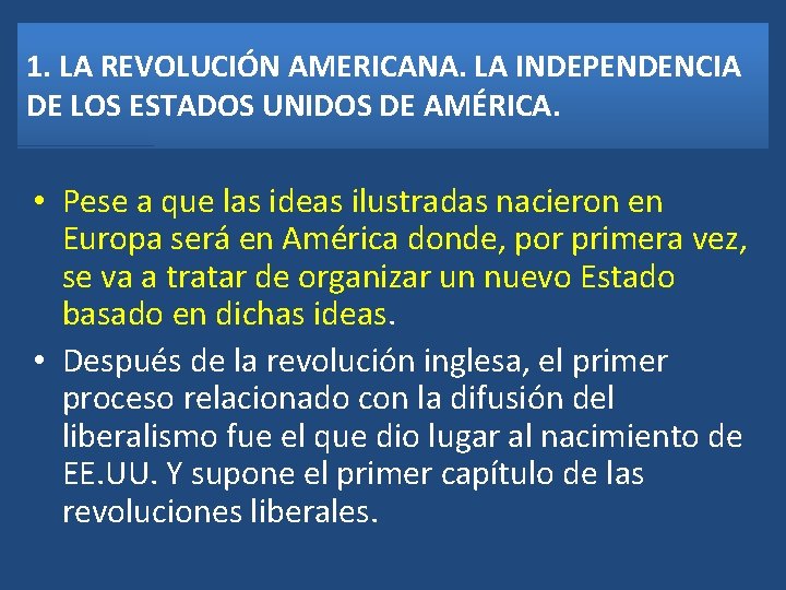 1. LA REVOLUCIÓN AMERICANA. LA INDEPENDENCIA DE LOS ESTADOS UNIDOS DE AMÉRICA. • Pese