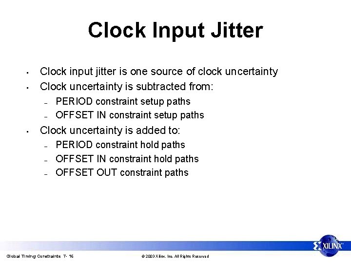Clock Input Jitter • • Clock input jitter is one source of clock uncertainty