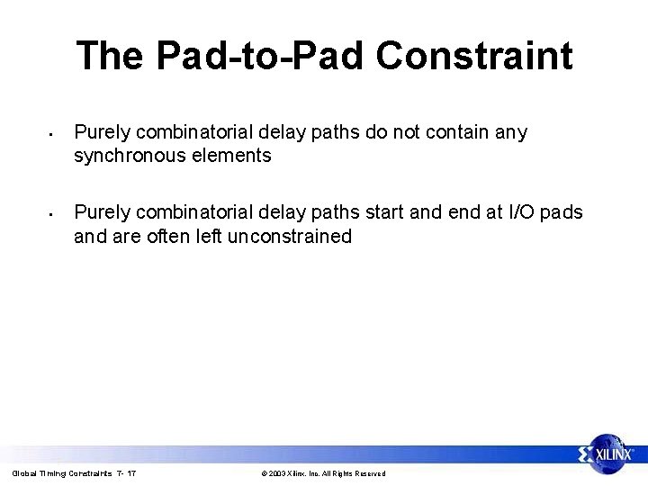 The Pad-to-Pad Constraint • • Purely combinatorial delay paths do not contain any synchronous