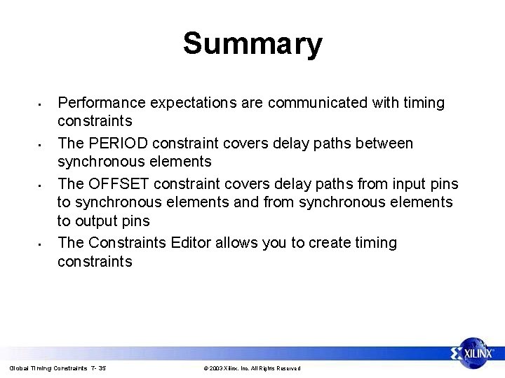 Summary • • Performance expectations are communicated with timing constraints The PERIOD constraint covers