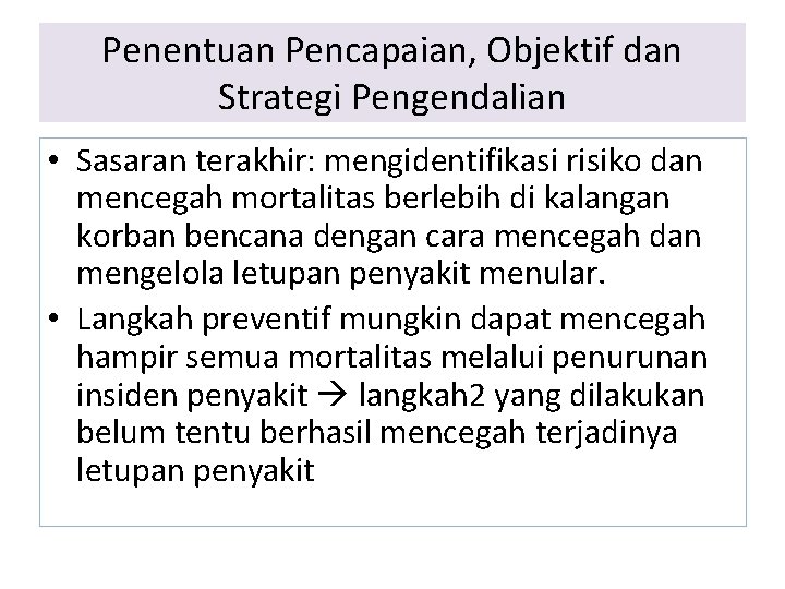 Penentuan Pencapaian, Objektif dan Strategi Pengendalian • Sasaran terakhir: mengidentifikasi risiko dan mencegah mortalitas Penentuan Pencapaian, Objektif dan Strategi Pengendalian • Sasaran terakhir: mengidentifikasi risiko dan mencegah mortalitas