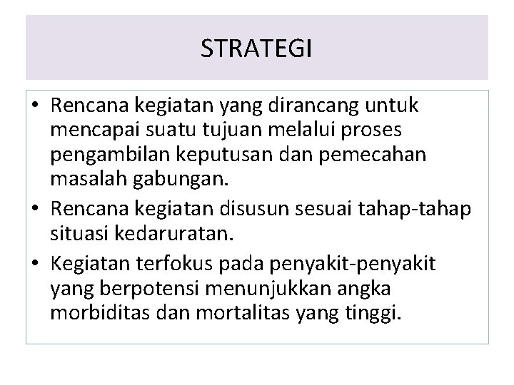 STRATEGI • Rencana kegiatan yang dirancang untuk mencapai suatu tujuan melalui proses pengambilan keputusan