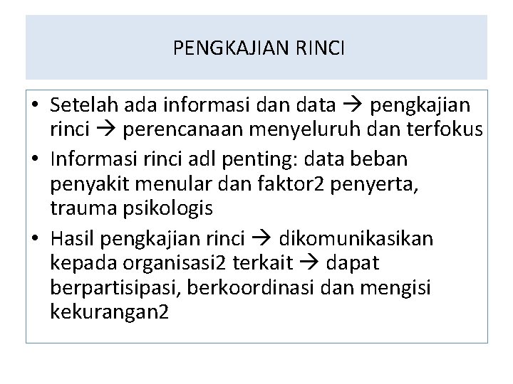 PENGKAJIAN RINCI • Setelah ada informasi dan data pengkajian rinci perencanaan menyeluruh dan terfokus PENGKAJIAN RINCI • Setelah ada informasi dan data pengkajian rinci perencanaan menyeluruh dan terfokus