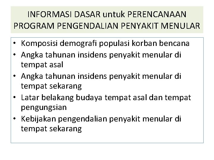 INFORMASI DASAR untuk PERENCANAAN PROGRAM PENGENDALIAN PENYAKIT MENULAR • Komposisi demografi populasi korban bencana INFORMASI DASAR untuk PERENCANAAN PROGRAM PENGENDALIAN PENYAKIT MENULAR • Komposisi demografi populasi korban bencana