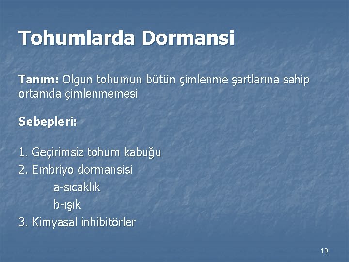 Tohumlarda Dormansi Tanım: Olgun tohumun bütün çimlenme şartlarına sahip ortamda çimlenmemesi Sebepleri: 1. Geçirimsiz