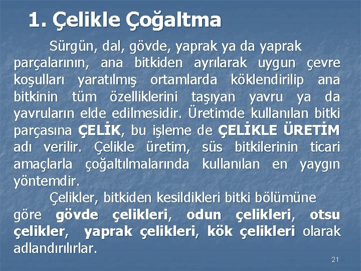 1. Çelikle Çoğaltma Sürgün, dal, gövde, yaprak ya da yaprak parçalarının, ana bitkiden ayrılarak