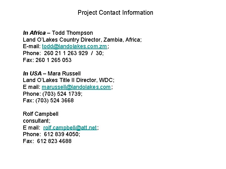 Project Contact Information In Africa – Todd Thompson Land O’Lakes Country Director, Zambia, Africa;