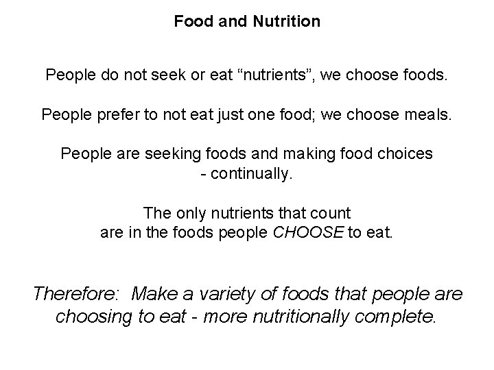 Food and Nutrition People do not seek or eat “nutrients”, we choose foods. People