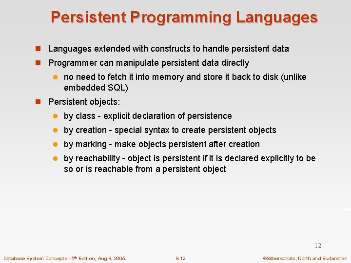 Persistent Programming Languages n Languages extended with constructs to handle persistent data n Programmer