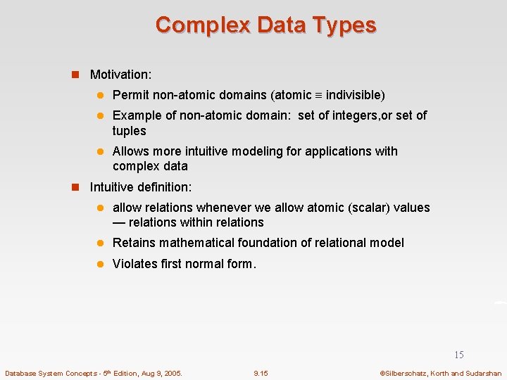 Complex Data Types n Motivation: l Permit non-atomic domains (atomic indivisible) l Example of