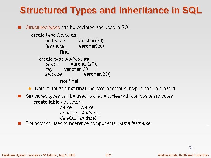 Structured Types and Inheritance in SQL n Structured types can be declared and used