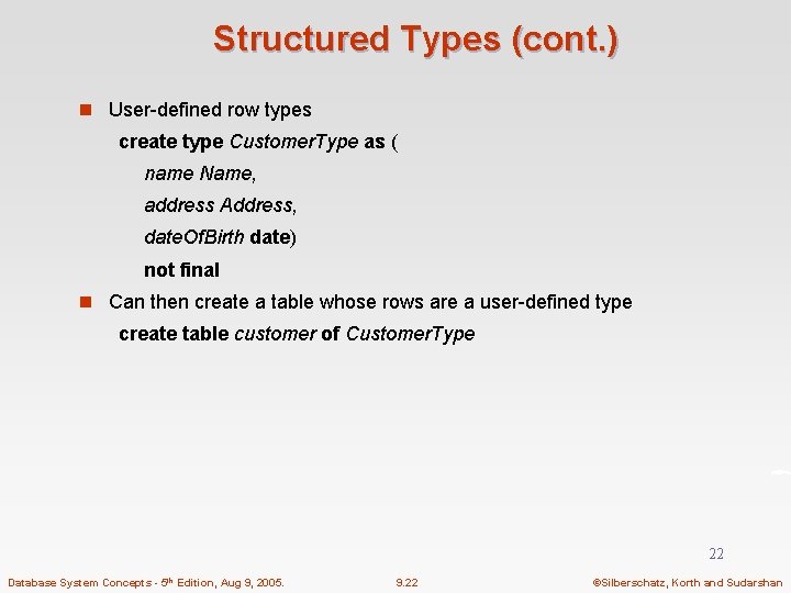 Structured Types (cont. ) n User-defined row types create type Customer. Type as (