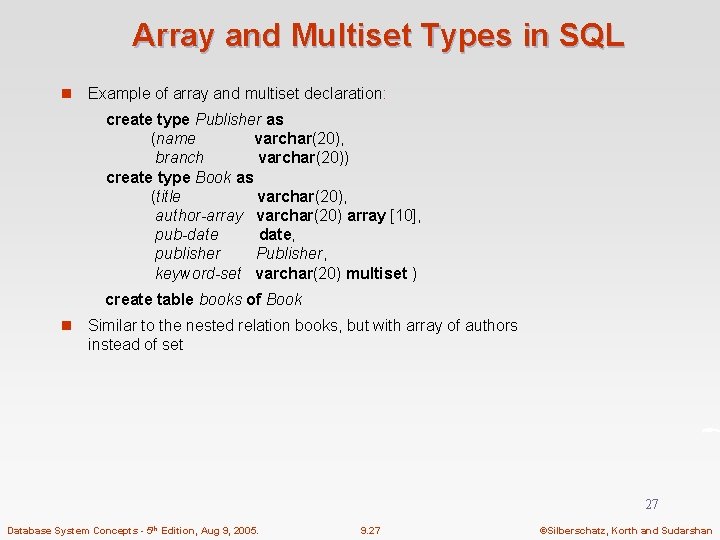 Array and Multiset Types in SQL n Example of array and multiset declaration: create