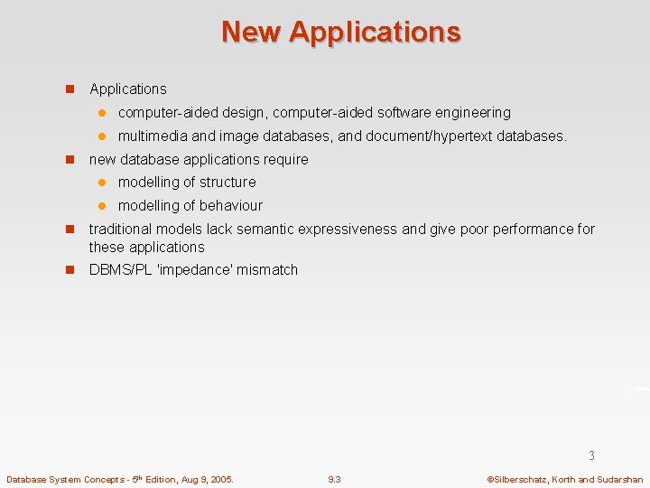 New Applications n n Applications l computer-aided design, computer-aided software engineering l multimedia and