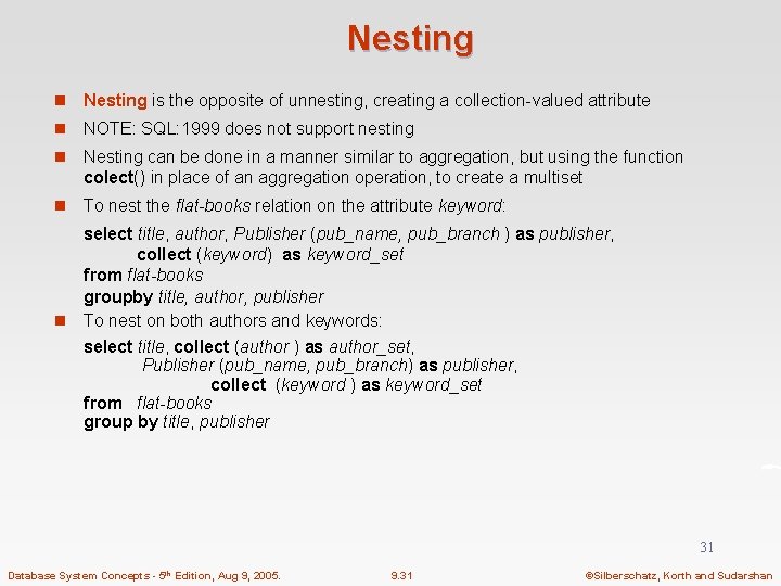 Nesting n Nesting is the opposite of unnesting, creating a collection-valued attribute n NOTE: