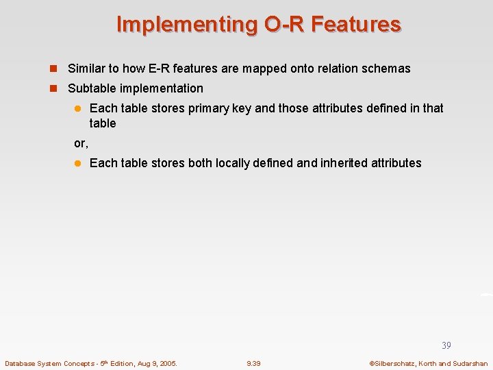 Implementing O-R Features n Similar to how E-R features are mapped onto relation schemas