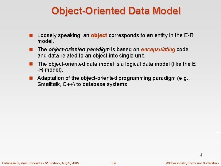 Object-Oriented Data Model n Loosely speaking, an object corresponds to an entity in the