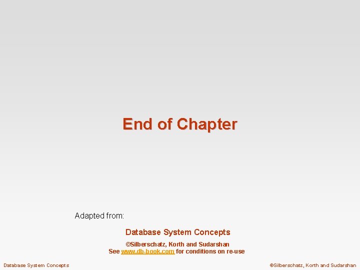 End of Chapter Adapted from: Database System Concepts ©Silberschatz, Korth and Sudarshan See www.