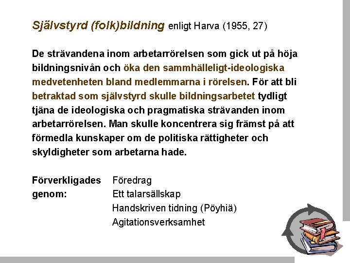 Självstyrd (folk)bildning enligt Harva (1955, 27) De strävandena inom arbetarrörelsen som gick ut på