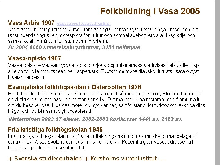  Folkbildning i Vasa 2005 Vasa Arbis 1907 http: //www 1. vaasa. fi/arbis/ Arbis