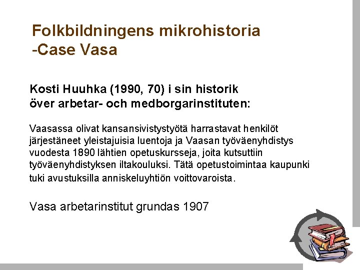 Folkbildningens mikrohistoria -Case Vasa Kosti Huuhka (1990, 70) i sin historik över arbetar- och