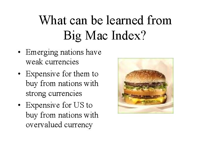 What can be learned from Big Mac Index? • Emerging nations have weak currencies