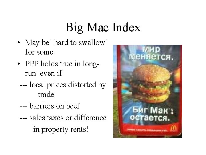 Big Mac Index • May be ‘hard to swallow’ for some • PPP holds