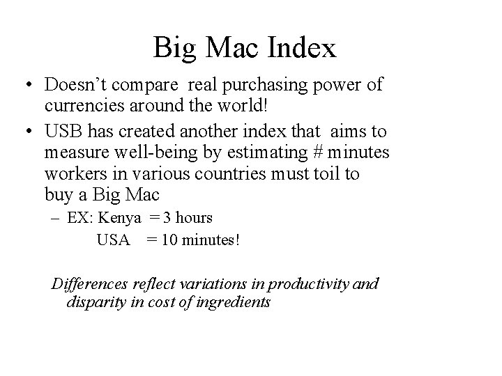 Big Mac Index • Doesn’t compare real purchasing power of currencies around the world!