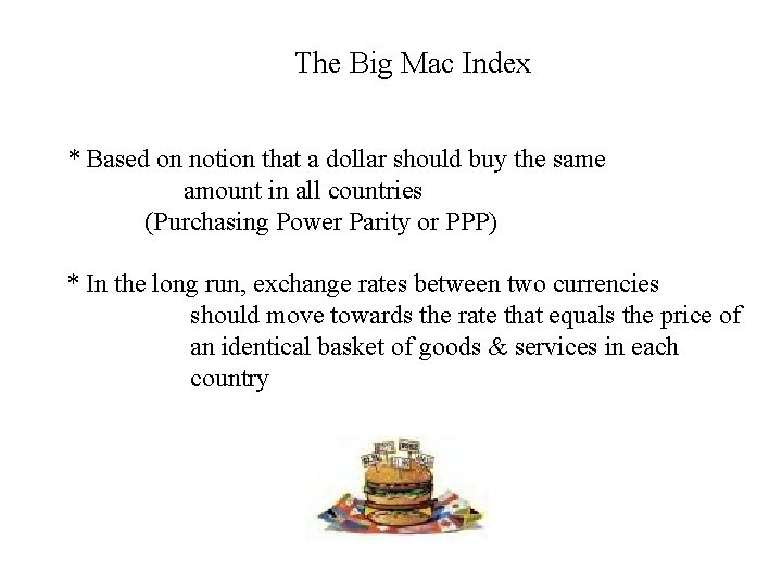 The Big Mac Index * Based on notion that a dollar should buy the