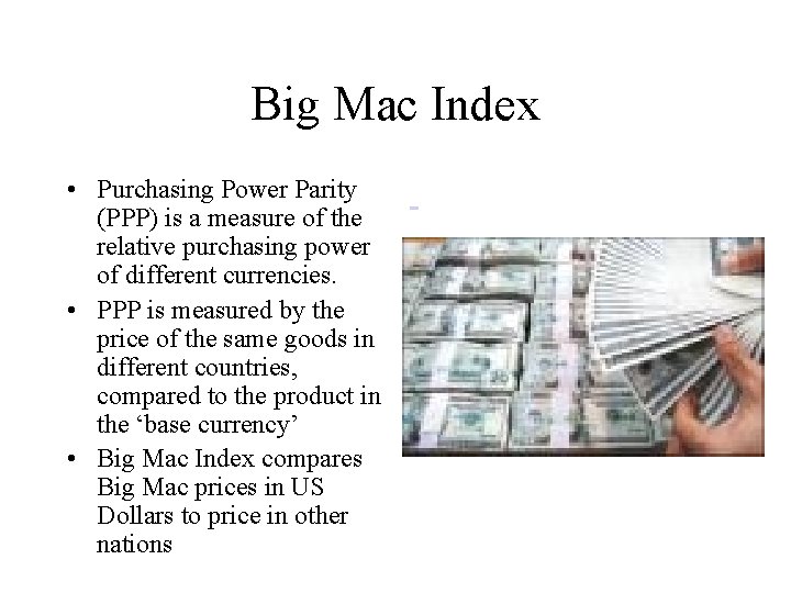 Big Mac Index • Purchasing Power Parity (PPP) is a measure of the relative