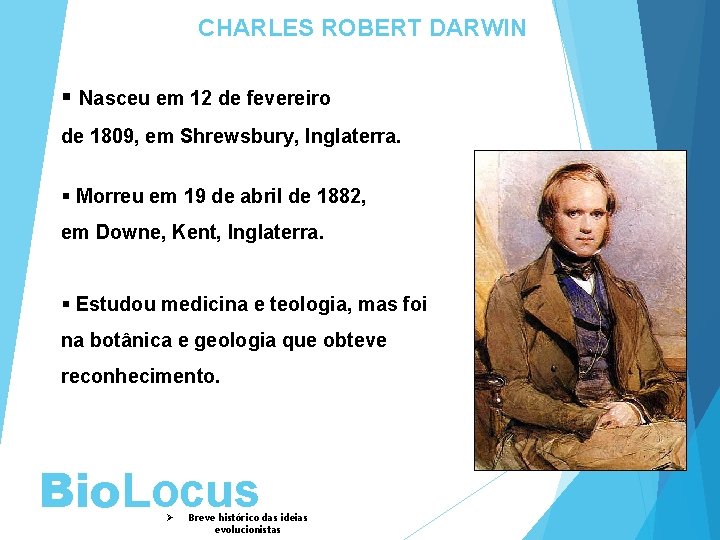 CHARLES ROBERT DARWIN § Nasceu em 12 de fevereiro de 1809, em Shrewsbury, Inglaterra.
